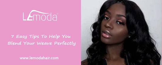 7 Easy Tips to Help You Blend Your Weave Perfectly