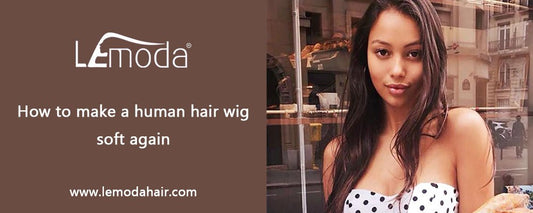 How to make a human hair wig soft again? - Lemoda Hair