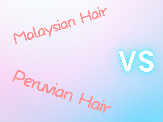 Malaysian Hair VS Peruvian Hair